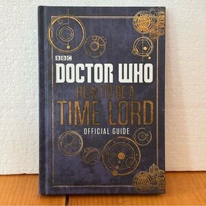 Doctor Who: How to Be a Time Lord - Official Guide (BBC) - Navy & Gold Cover